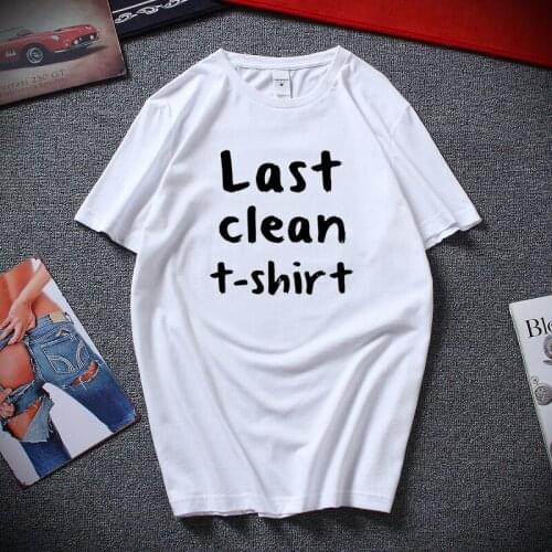 Last Clean T shirt Funny Hipster Men Women Unisex T-shirt Top Summer Fashion Streetwear Tshirt Cotton Short sleeve Tee shirt