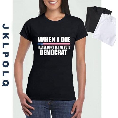 JKLPOLQ Summer T-Shirt Women When I Die Don't Let Me Vote Democrat Short Sleeve Tops Casual O-Neck Cotton Tee