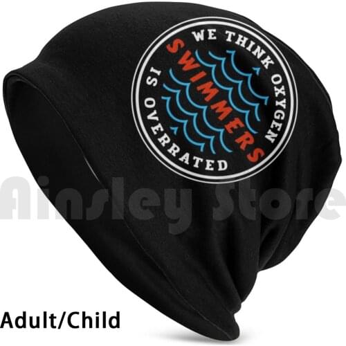 Swimmer Swim Team Swimming Competition Oxygen Overrated Gift Design Beanies Knit Hat Hip Hop For Swimmers Oxygen Is