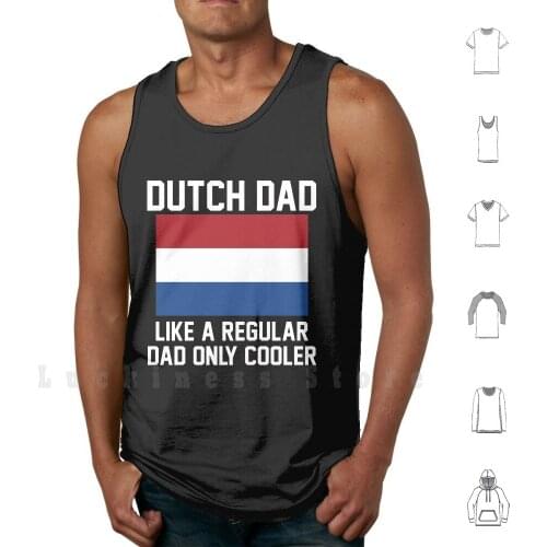 Dutch Dad Like A Regular Dad Only Cooler tank tops vest 100% Cotton Dutch Netherlands Dutch Dad Like A Regular Dad Only