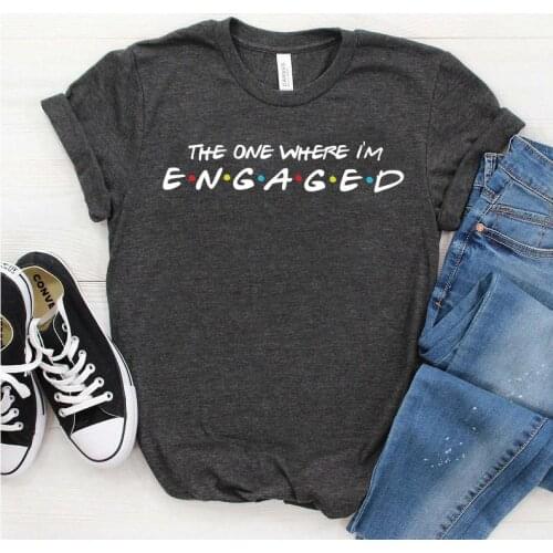 The one where I'm ENGAGED engagement gift Bride Bachelorette shirt Fashion Party Female Cotton O Neck Casual Short Sleeve Top