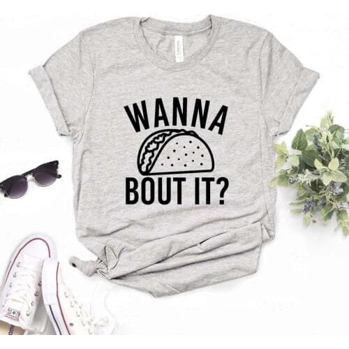 Wanna Taco Bout It Print Women Tshirts Cotton Casual Funny t Shirt For Lady Top Tee Hipster 6 Color NA-744