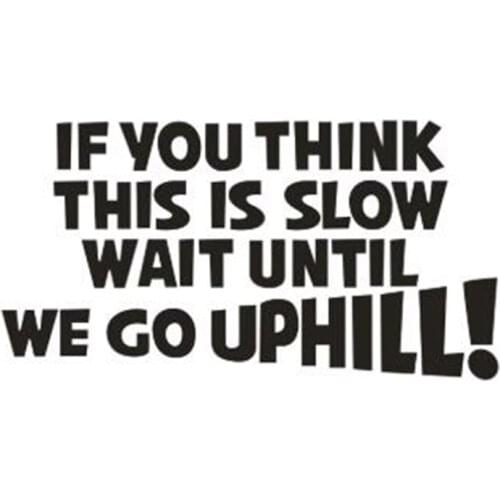 Black/Sliver IF YOU THINK THIS IS SLOW WAIT GO UPHILL Funny Car Caravan Vinyl Decal Sticker Car Accessories C436