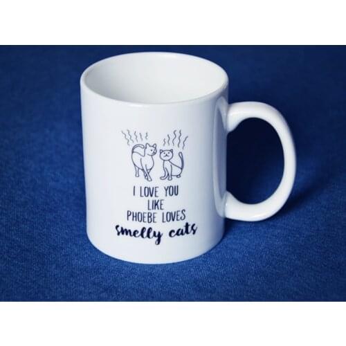 Friends tv show i love you like phoebe love smelly cat cup mug