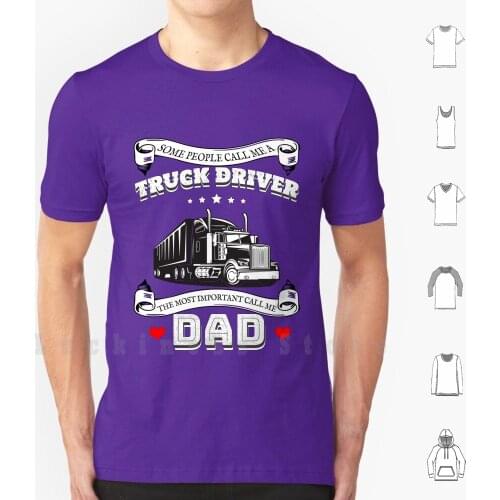 Truck Driver Fathers Day Gift Most Important Call Me Dad T Shirt Big Size 100% Cotton