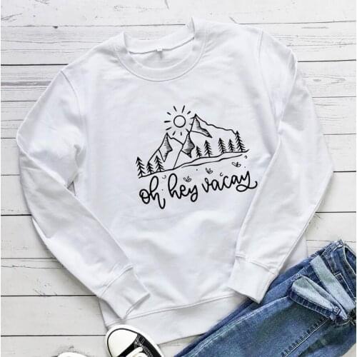 Oh hey vacay Sweatshirt Hiking holiday style Sweats street style Pullovers women casual cotton grunge tumblr Tops drop ship