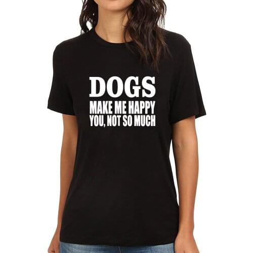 Lyprerazy Womens DOGS MAKE ME HAPPY YOU NOT SO MUCH Funny Printed T-Shirt