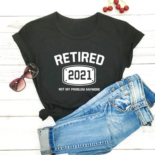 Retired 2021 100%Cotton Printed Womens Tshirt Retirement Shirts Funny Casual Summer Short Tee Retirement Party Tee Retired Tee