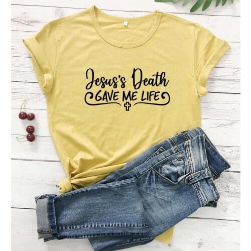 Jesus Death Gave Me Life Christ Faith religion women fashion pure cotton casual hipster church t shirt street style tee gift top