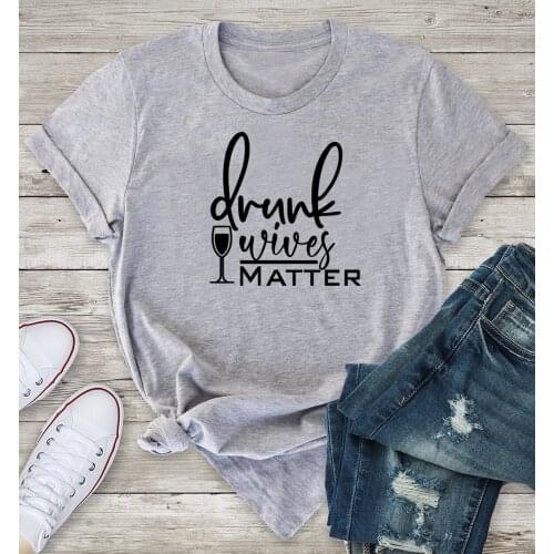 Drunk Wives Matter T-Shirt funny 100% Cotton grunge Fashion O-Neck women tumblr quote camisetas casual unisex tshirt fit top tee