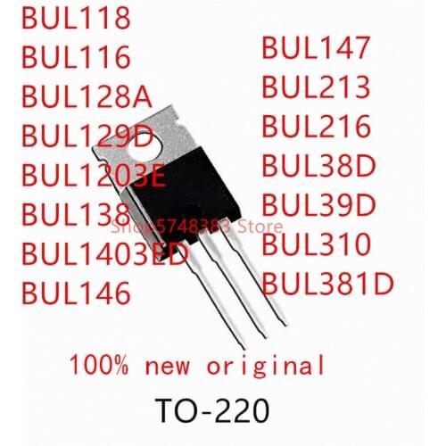 10PCS BUL118 BUL116 BUL128A BUL129D BUL1203E BUL138 BUL1403ED BUL146 BUL147 BUL213 BUL216 BUL38D BUL39D BUL310 BUL381D TO-220