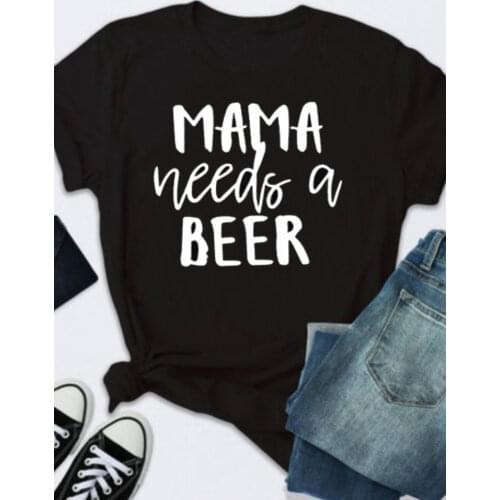 MAMA Needs A Beer Letter Print T Shirt Women Short Sleeve O Neck Loose Tshirt Summer Women Tee Shirt Tops Camisetas Mujer