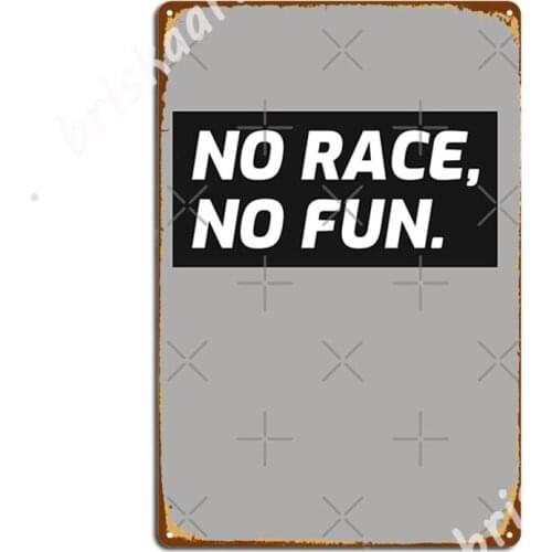 No Race, No Fun. Racing Driver Car Automotive Metal Signs Customize Mural Club Party Wall Decor Tin sign Posters