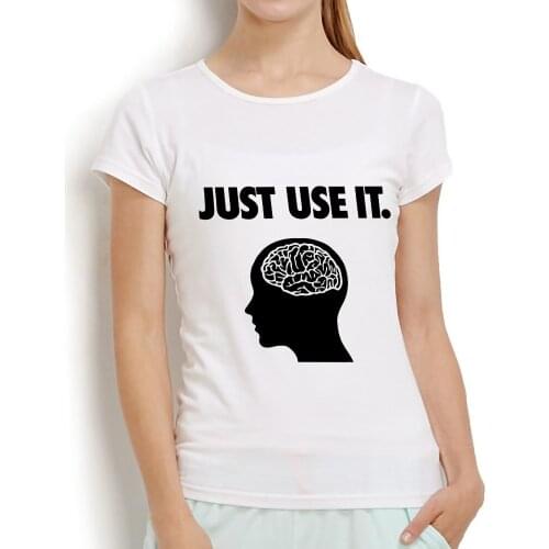 Just use it your brain funny tshirt women 2018 summer new white casual creative femme no glue print t shirt
