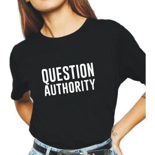 Humor Question-authority Letters Print Women Tshirt Casual Cotton Hipster Tee Shirt Femme Summer Short Sleeve T Shirt Women Tops