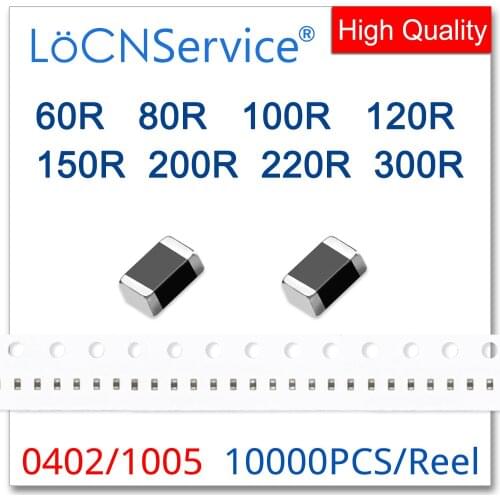 LoCNService 0402/1005 100MHZ 10000PCS Multilayer Chip Ferrite Beads 60R 80R 100R 120R 150R 200R 220R 300R 25% High Quality