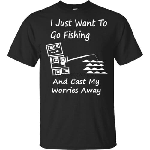 I Just Want To Go Fishing And Cast My Worries Away Black T-Shirt M-3Xl For Youth Middle-Age The Elder Tee Shirt