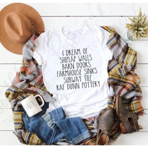 I dream of shiplap walls barn doors farmhouse sinks subway tiles rae dunn pottery farmhouse tshirts funny slogan tees- L007