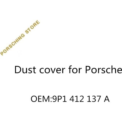Dust cover for Porsche OEM:9P1412137A