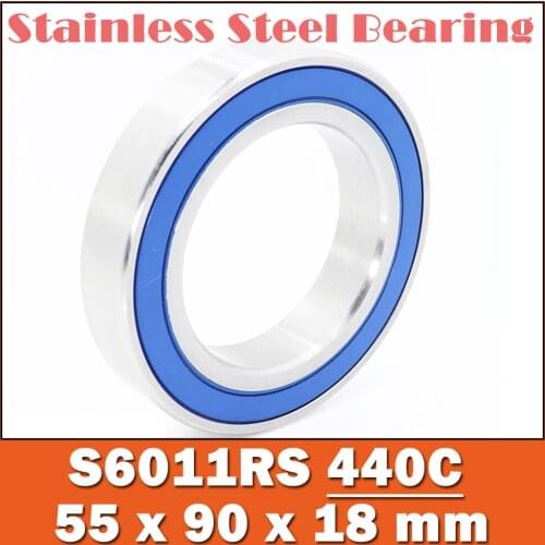 1PC S6011RS Bearing 55*90*18 mm ABEC-3 440C Stainless Steel S 6011RS Ball Bearings 6011 Stainless Steel Ball Bearing