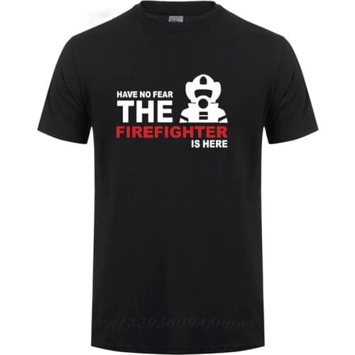 Have No Fear Firefighter Is Here T Shirt Funny Birthday Gift For Men Dad Father Husband Boyfriend Guys Fireman Cotton T-Shirt